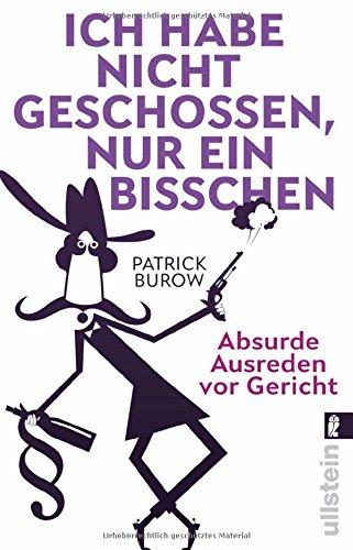 Ich habe nicht geschossen, nur ein bisschen: Absurde Ausreden vor Gericht