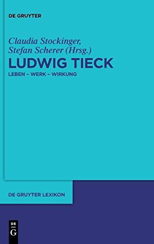 Ludwig Tieck: Leben - Werk - Wirkung (De Gruyter Lexikon)