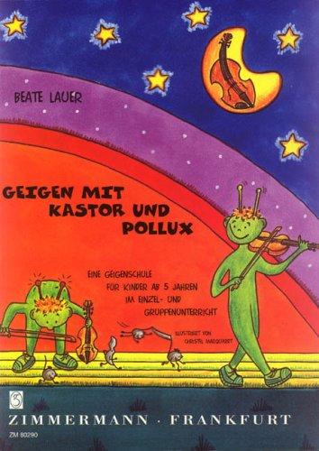 Geigen mit Kastor und Pollux: Eine Geigenschule für Kinder ab 5 Jahren im Einzel- und Gruppenunterricht