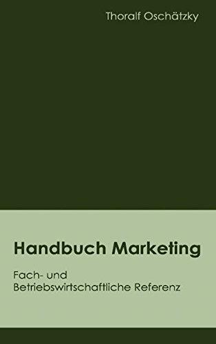 Handbuch Marketing: Fach- und Betriebswirtschaftliche Referenz