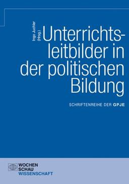 Unterrichtsleitbilder in der politischen Bildung: GPJE Band 11