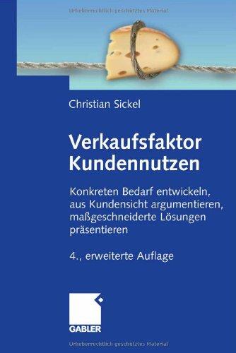 Verkaufsfaktor Kundennutzen: Konkreten Bedarf ermittteln, aus Kundensicht argumentieren, maßgeschneiderte Lösungen präsentieren: Konkreten Bedarf ... maßgeschneiderte Lösungen präsentieren