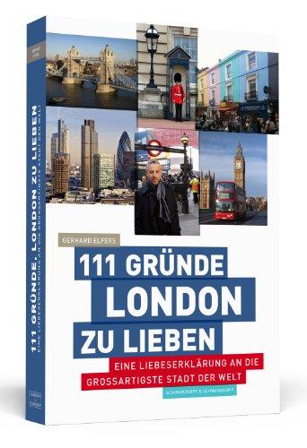 111 Gründe, London zu lieben: Eine Liebeserklärung an die großartigste Stadt der Welt