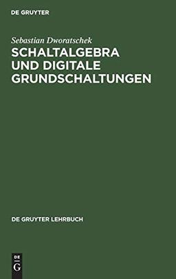 Schaltalgebra und digitale Grundschaltungen: Teilprogrammierter Text (De Gruyter Lehrbuch)