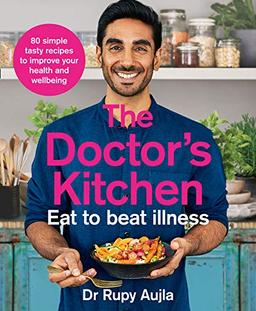 The Doctor's Kitchen - Eat to Beat Illness: A Simple Way to Cook and Live the Healthiest, Happiest Life