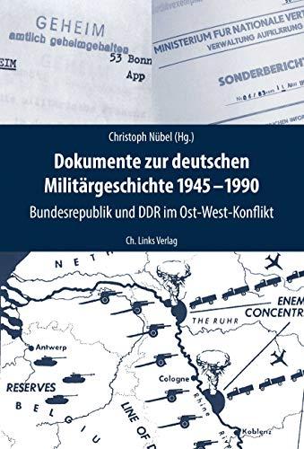 Dokumente zur deutschen Militärgeschichte 1945-1990: Bundesrepublik und DDR im Ost-West-Konflikt