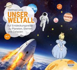 Unser Weltall: Auf Entdeckungsreise zu Planeten, Sternen und Galaxien (UNSERE WELT)