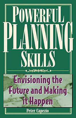 Powerful Planning Skills: Envisioning the Future and Making it Happen