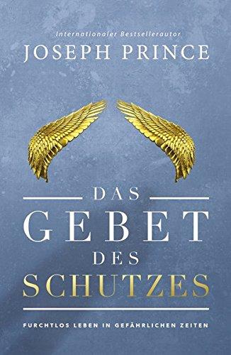 Das Gebet des Schutzes: Furchtlos leben in gefährlichen Zeiten