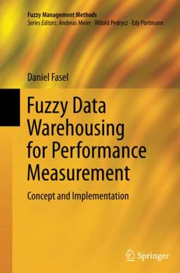 Fuzzy Data Warehousing for Performance Measurement: Concept and Implementation (Fuzzy Management Methods)