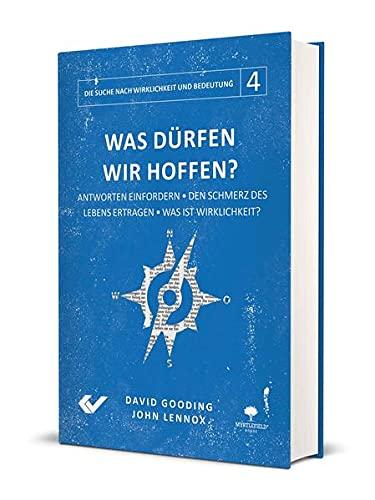 Was dürfen wir hoffen?: Antworten einfordern – Den Schmerz des Lebens ertragen – Was ist Wirklichkeit? (Die Suche nach Wirklichkeit und Bedeutung)