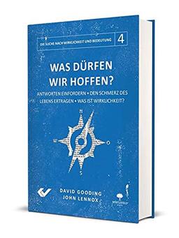 Was dürfen wir hoffen?: Antworten einfordern – Den Schmerz des Lebens ertragen – Was ist Wirklichkeit? (Die Suche nach Wirklichkeit und Bedeutung)