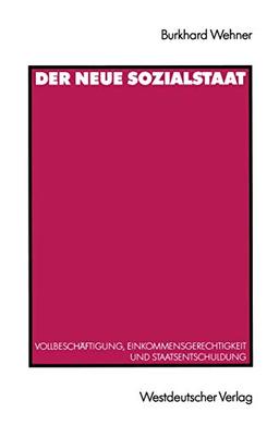 Der Neue Sozialstaat: Vollbeschäftigung, Einkommensgerechtigkeit und Staatsentschuldung