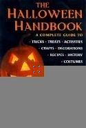 The Halloween Handbook. A complete guide to tricks, treats, activities, crafts, decorations, recipes, history costumes