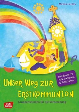 Unser Weg zur Erstkommunion. Handbuch. - Gruppenstunden für die Vorbereitung. Handbuch für Katecheten und Katechetinnen