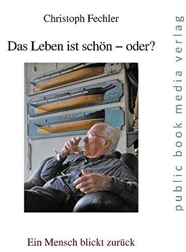 Das Leben ist schön - oder?: Ein Mensch blickt zurück (public book media verlag)