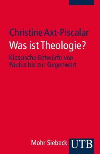 Was ist Theologie? Klassische Entwürfe von Paulus bis zur Gegenwart