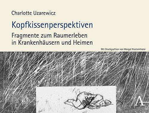 Kopfkissenperspektiven: Fragmente zum Raumerleben in Krankenhäusern und Heimen