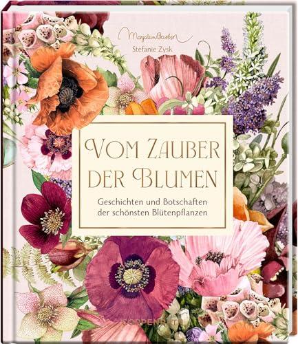 Vom Zauber der Blumen: Geschichten und Botschaften der schönsten Blütenpflanzen: Eine charmante Einführung in die Sprache der Blumen. Mit Goldfolie veredelt (Inspirationen)