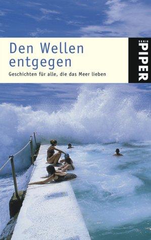 Den Wellen entgegen: Geschichten für alle, die das Meer lieben