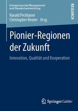 Pionier-Regionen Der Zukunft: Innovation, Qualitat und Kooperation (German Edition) (Entrepreneurial Management und Standortentwicklung)