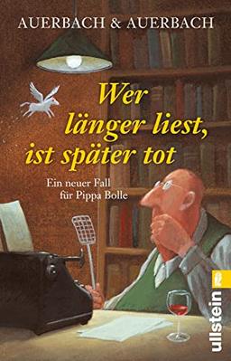 Wer länger liest, ist später tot: Ermittlungen auf einem Lesefest – ein Fest für alle Bücherwürmer (Ein Pippa-Bolle-Krimi, Band 9)