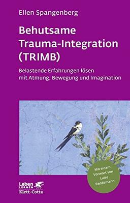 Behutsame Trauma-Integration (TRIMB): Belastende Erfahrungen lösen mit Atmung, Bewegung und Imagination (Leben lernen)