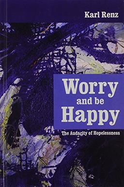 Worry and Be Happy: The Audacity of Hopelessness