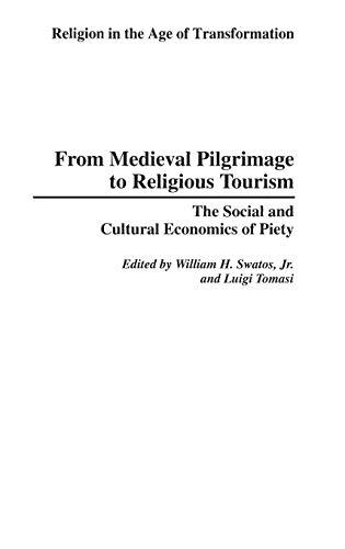 From Medieval Pilgrimage to Religious Tourism: The Social and Cultural Economics of Piety (Religion in the Age of Transformation)