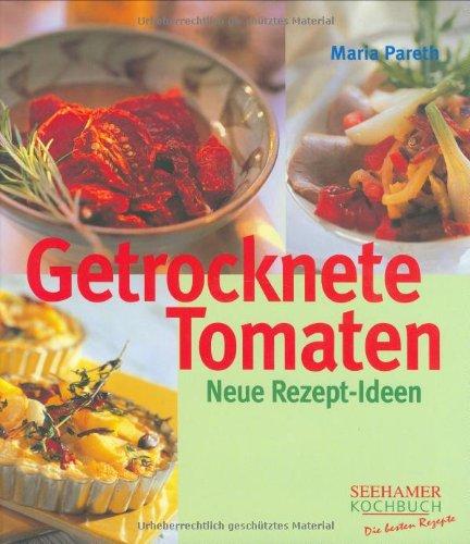 Getrocknete Tomaten: Neue Rezept-Ideen