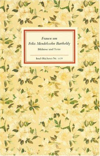 Frauen um Felix Mendelssohn Bartholdy. Bildnisse und Texte