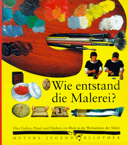 Meyers Jugendbibliothek 03. Wie entstand die Malerei?