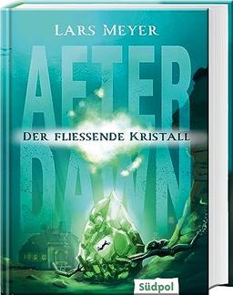 After Dawn - Der fließende Kristall: Jugendbuch Dystopie ab 12 Jahre mit atemberaubend spannender Story (After Dawn Trilogie, Band 3)