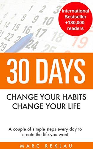 30 Days - Change your habits, Change your life: A couple of simple steps every day to create the life you want (English Edition)