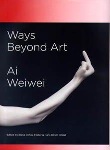 Ways Beyond Art: Ai Weiwei