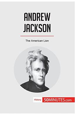 Andrew Jackson: The American Lion (History)