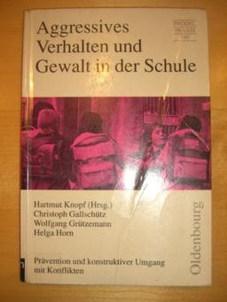 Aggressives Verhalten und Gewalt in der Schule. Prävention und konstruktiver Umgang mit Konflikten