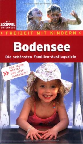 Bodensee. Freizeit mit Kindern: Die Die schönsten Familien-Ausflugsziele - für jedes Wetter und jeder Jahreszeit