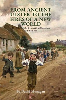 From Ancient Ulster to the Fires of a New World: The Story of the Connecticut Monagans and their Kin