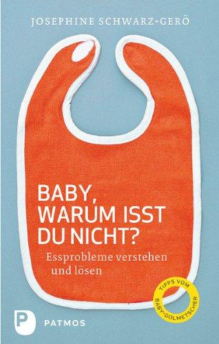 Baby, warum isst du nicht? - Essprobleme verstehen und lösen