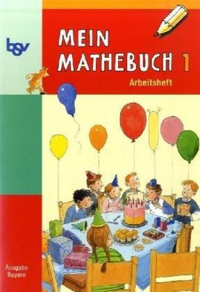 Mein Mathebuch 1. Arbeitsheft. Bayern: Mathematik entdecken - üben - anwenden