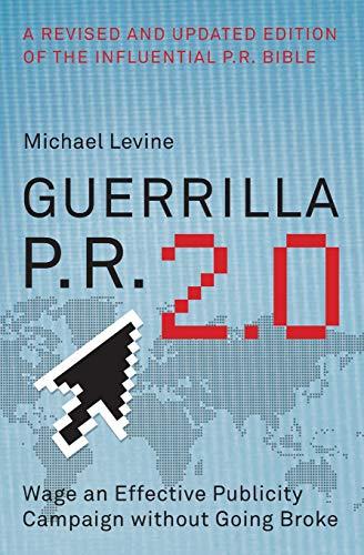 Guerrilla P.R. 2.0: Wage an Effective Publicity Campaign without Going Broke