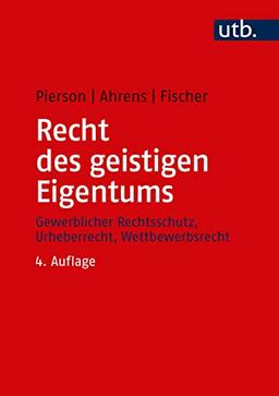 Recht des geistigen Eigentums: Rechtsschutz, Urheberrecht, Wettbewerbsrecht