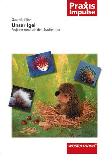 Unser Igel: Projekte rund um den Stachelritter (Praxis Impulse, Band 104)