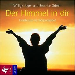 Der Himmel in dir: Einübung ins Körpergebet