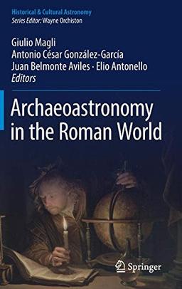 Archaeoastronomy in the Roman World (Historical & Cultural Astronomy)