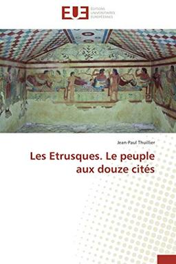 Les Etrusques. Le peuple aux douze cités