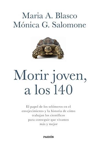 Morir joven, a los 140 : el papel de los telómeros en el envejecimiento y la historia de cómo trabajan los científicos para conseguir que vivamos más y mejor (Transiciones)