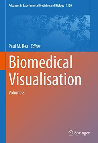 Biomedical Visualisation: Volume 8 (Advances in Experimental Medicine and Biology, 1320, Band 1260)