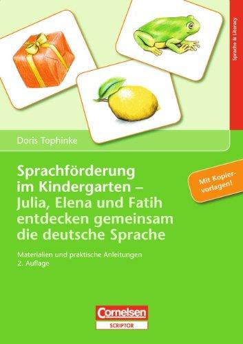 Sprachförderung im Kindergarten: Julia, Elena und Fatih entdecken gemeinsam die deutsche Sprache. Materialien und praktische Anleitung